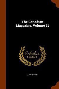The Canadian Magazine, Volume 31
