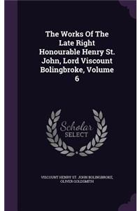 The Works Of The Late Right Honourable Henry St. John, Lord Viscount Bolingbroke, Volume 6