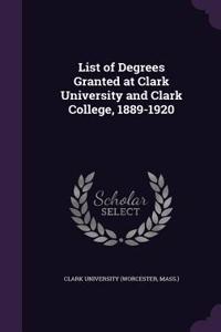 List of Degrees Granted at Clark University and Clark College, 1889-1920