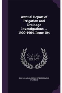 Annual Report of Irrigation and Drainage Investigations ... 1900-1904, Issue 104