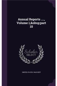 Annual Reports ...., Volume 1, Part 10