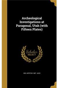 Archeological Investigations at Paragonal, Utah (with Fifteen Plates)