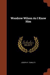 Woodrow Wilson As I Know Him