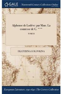 Alphonse de Lodeve: Par Mme. La Comtesse de G. ***; Tome II