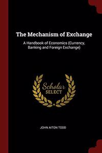 The Mechanism of Exchange: A Handbook of Economics (Currency, Banking and Foreign Exchange)