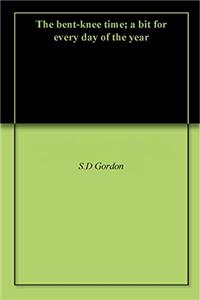The Bent-knee Time; a bit for Every day of the Year