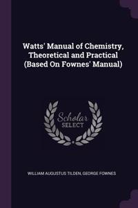 Watts' Manual of Chemistry, Theoretical and Practical (Based On Fownes' Manual)