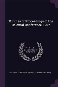 Minutes of Proceedings of the Colonial Conference, 1907