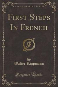 First Steps in French (Classic Reprint)