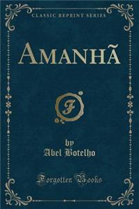 AmanhÃ£ (Classic Reprint)