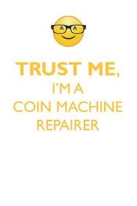 Trust Me, I'm a Coin Machine Repairer Affirmations Workbook Positive Affirmations Workbook. Includes: Mentoring Questions, Guidance, Supporting You.