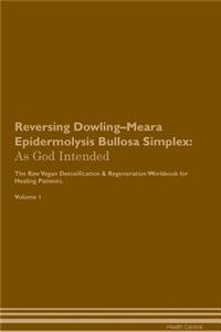 Reversing Dowling-Meara Epidermolysis Bullosa Simplex: As God Intended the Raw Vegan Plant-Based Detoxification & Regeneration Workbook for Healing Patients. Volume 1