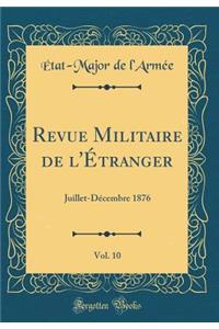 Revue Militaire de l'Ã?tranger, Vol. 10: Juillet-DÃ©cembre 1876 (Classic Reprint)