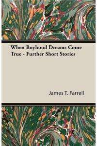 When Boyhood Dreams Come True - Further Short Stories