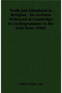 Truth and Falsehood in Religion - Six Lectures Delivered at Cambridge to Undergraduates in the Lent Term (1906)
