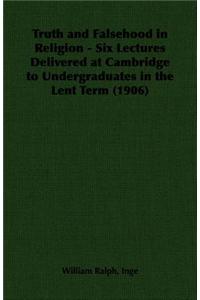 Truth and Falsehood in Religion - Six Lectures Delivered at Cambridge to Undergraduates in the Lent Term (1906)