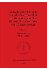 Proceedings of the Eighth Annual Conference of the British Association for Biological Anthropology and Osteoarchaeology