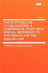 The Egyptian Law of Obligations. a Comparative Study with Special Reference to the French and the English Law Volume 1
