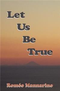 Let Us Be True