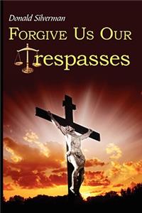 Forgive Us Our Trespasses