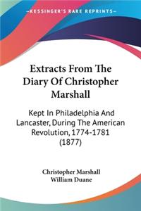 Extracts From The Diary Of Christopher Marshall