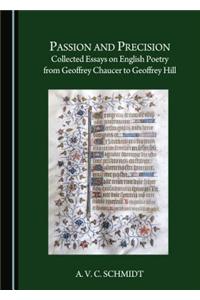 Passion and Precision: Collected Essays on English Poetry from Geoffrey Chaucer to Geoffrey Hill