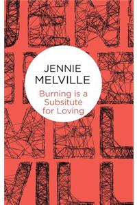 Burning Is a Substitute for Loving