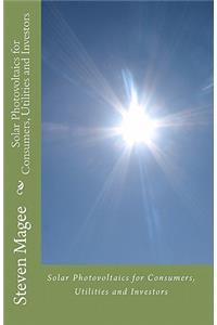 Solar Photovoltaics for Consumers, Utilities and Investors