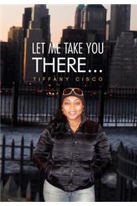 Let Me Take You There...
