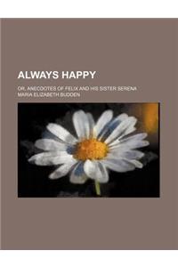 Always Happy; Or, Anecdotes of Felix and His Sister Serena