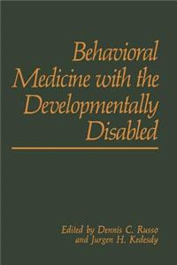 Behavioral Medicine with the Developmentally Disabled