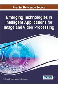 Emerging Technologies in Intelligent Applications for Image and Video Processing