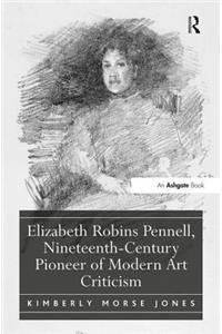 Elizabeth Robins Pennell, Nineteenth-Century Pioneer of Modern Art Criticism