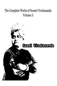 The Complete Works Of Swami Vivekananda Volume 3