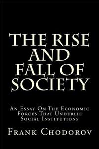 The Rise and Fall of Society: An Essay on the Economic Forces That Underlie Social Institutions