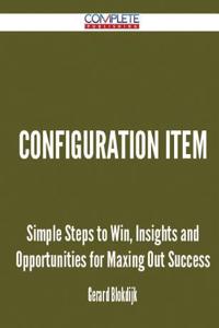 Configuration Item - Simple Steps to Win, Insights and Opportunities for Maxing Out Success