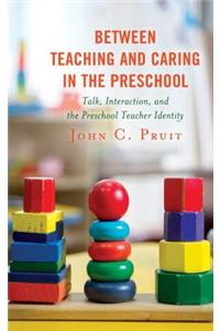Between Teaching and Caring in the Preschool