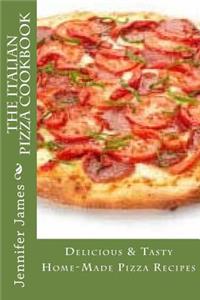 Italian Pizza Cookbook - Delicious & Tasty Home-Made Pizza Recipes