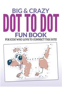 Big & Crazy Dot To Dot Fun Book