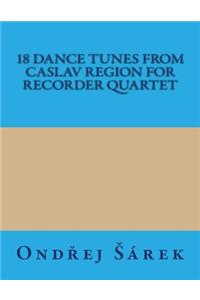 18 Dance Tunes from Caslav Region for Recorder Quartet