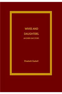 Wives and Daughters. An Every-Day Story