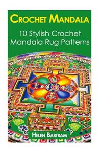 Crochet Mandala: 10 Stylish Crochet Mandala Rug Patterns: (Interweave Crochet, Crochet Hook A, Crochet Accessories, Crochet Patterns, Crochet Books, Easy Crochet Patterns)