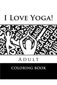 I Love Yoga! Adult Coloring Book