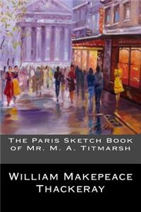 The Paris Sketch Book of Mr. M. A. Titmarsh