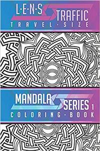 Lens Traffic: Mandala Series 1 (Travel Size) - Adult Coloring Book: Volume 1