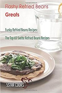 Flashy Refried Beans Greats: Funky Refried Beans Recipes, the Top 65 Svelte Refried Beans Recipes