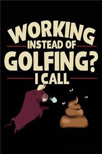Working Instead Of Golfing? I Call