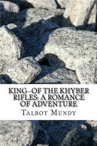 King--Of the Khyber Rifles: A Romance of Adventure