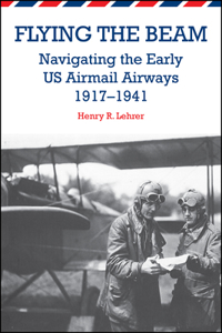 Flying the Beam: Navigating the Early US Airmail Airways, 1917-1941