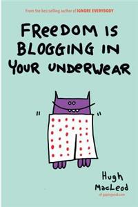 Freedom Is Blogging in Your Underwear
